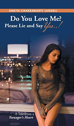 Do You Love Me? Please Lie and Say Yes..!: A Tale from a Teenager's Heart