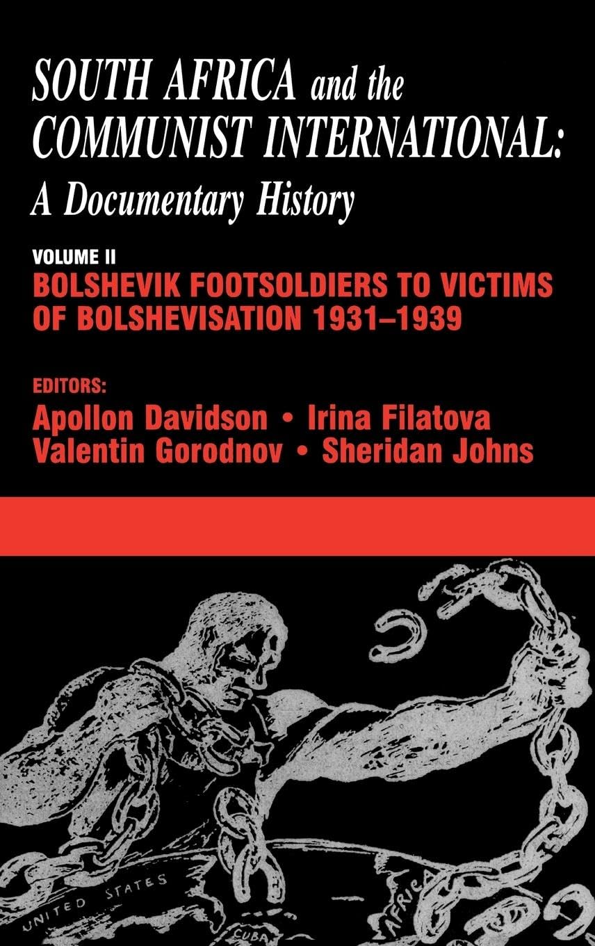 South Africa and the Communist International: Volume 2: Bolshevik Footsoldiers to Victims of Bolshevisation, 1931-1939 (South Africa and the Communist International: A Documentary History, Band 2)