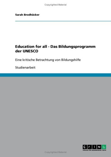Education for all - Das Bildungsprogramm der UNESCO: Eine kritische Betrachtung von Bildungshilfe