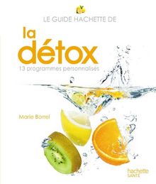 Le guide Hachette de la détox : 13 programmes personnalisés