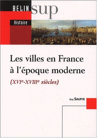 Les Villes En France à L'époque Moderne (xvième-xviiième Siècles)