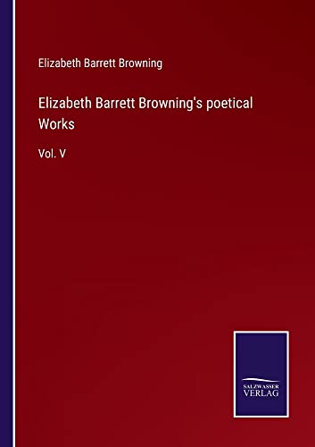 Elizabeth Barrett Browning's poetical Works: Vol. V