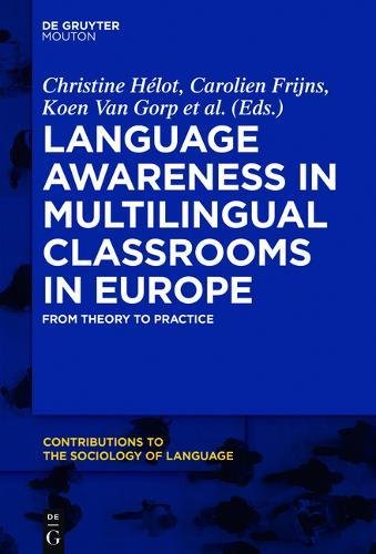 Language Awareness in Multilingual Classrooms in Europe: From Theory to Practice (Contributions to the Sociology of Language [CSL], Band 109)