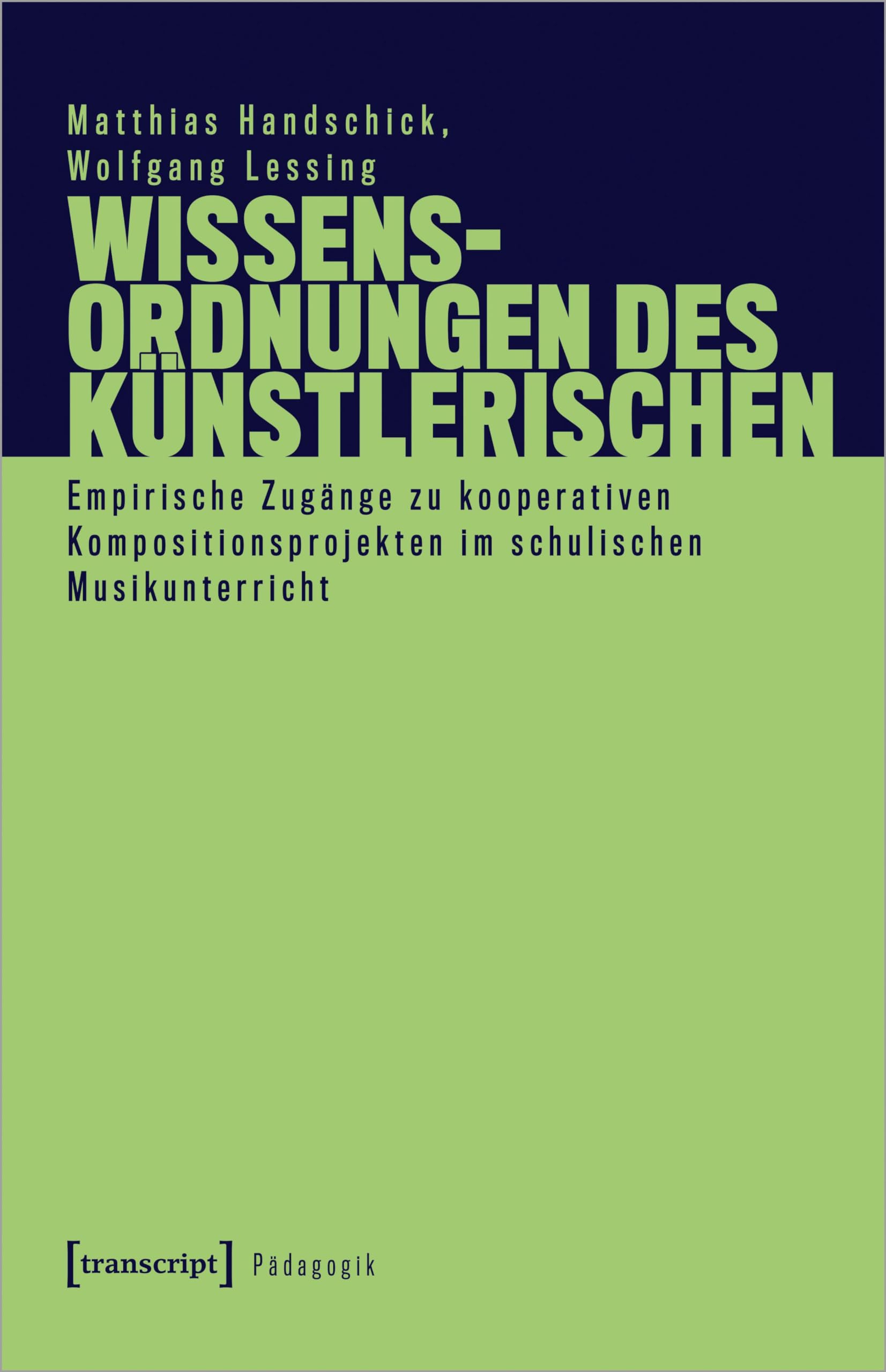 Wissensordnungen des Künstlerischen: Empirische Zugänge zu kooperativen Kompositionsprojekten im schulischen Musikunterricht (Pädagogik)
