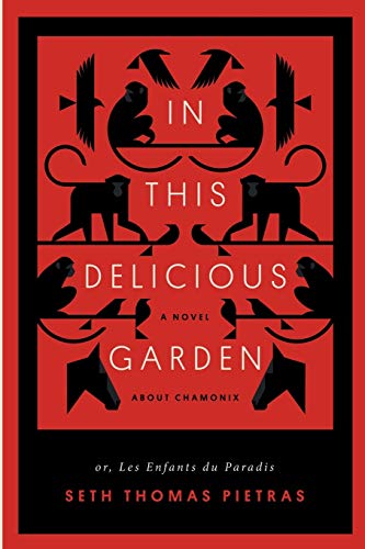 In This Delicious Garden: Or, Les Enfants du Paradis (a Novel about Chamonix)