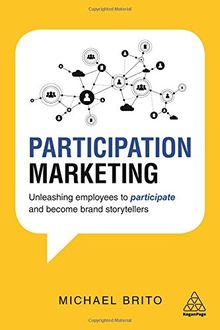 Participation Marketing: Unleashing Employees to Participate and Become Brand Storytellers