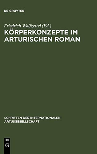 Körperkonzepte im Arturischen Roman (Schriften der Internationalen Artusgesellschaft, 6, Band 6)