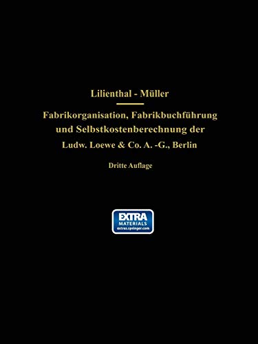 Fabrikorganisation, Fabrikbuchführung und Selbstkostenberechnung der Ludw. Loewe & Co. A.-G., Berlin: Mit Genehmigung der Direktion zusammengestellt und erläutert