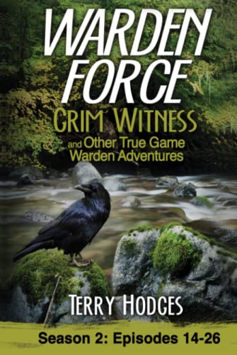 Warden Force: Episodes 14-26: Grim Witness and Other True Game Warden Adventures: Grim Witness and Other True Game Warden Adventures: Episodes 14-26