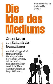 Die Idee des Mediums. Reden zur Zukunft des Journalismus