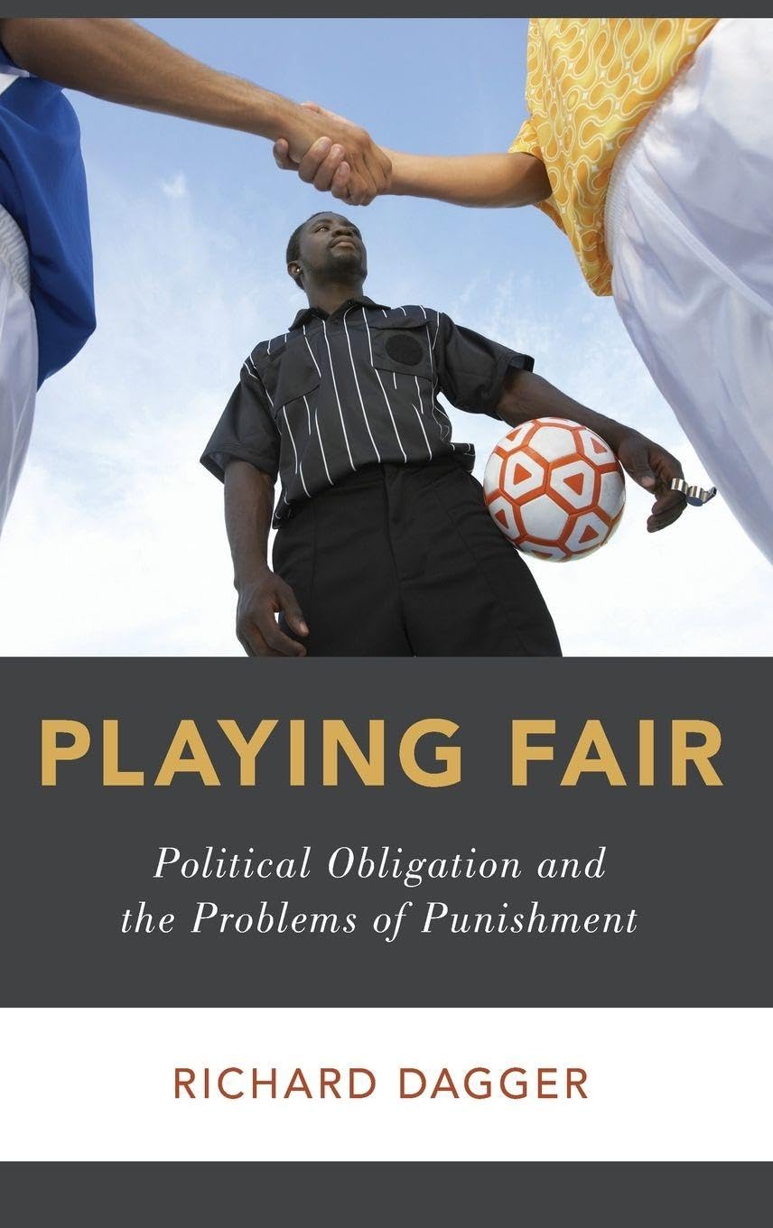 Playing Fair: Political Obligation and the Problems of Punishment (Studies in Penal Theory and Philosophy)