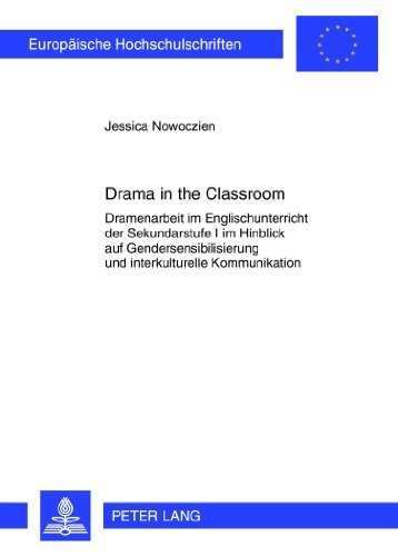 Drama in the Classroom: Dramenarbeit im Englischunterricht der Sekundarstufe I im Hinblick auf Gendersensibilisierung und interkulturelle ... / Publications Universitaires Européennes)