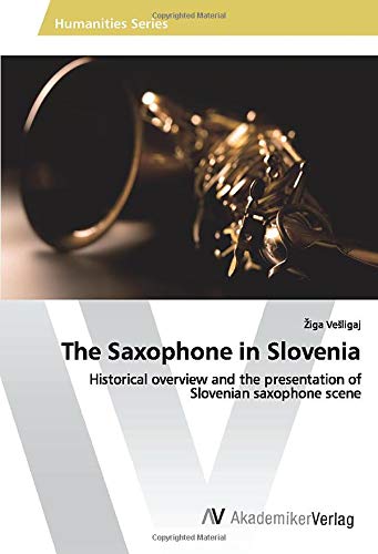 The Saxophone in Slovenia: Historical overview and the presentation of Slovenian saxophone scene