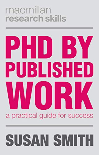 PhD by Published Work: A Practical Guide for Success (Palgrave Research Skills)