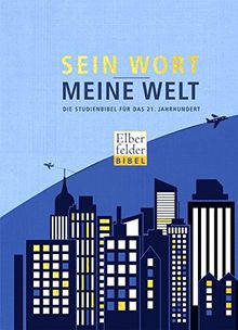 Sein Wort - meine Welt: Die Studienbibel für das 21. Jahrhundert