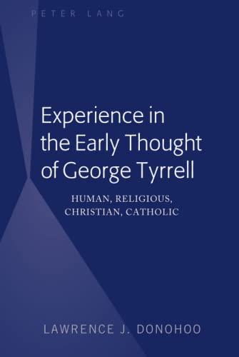 Experience in the Early Thought of George Tyrrell: Human, Religious, Christian, Catholic