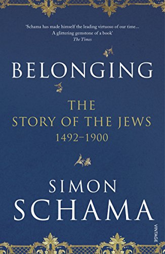Simon Schama Cbe Belonging, The Story Of The Jews 1492–1900 (Story Of The Jews Vol 2)