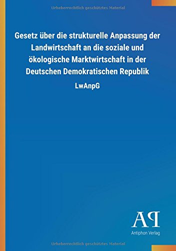 Gesetz über die strukturelle Anpassung der Landwirtschaft an die soziale und ökologische Marktwirtschaft in der Deutschen Demokratischen Republik: LwAnpG