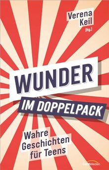 Wunder im Doppelpack: Wahre Geschichten für Teens