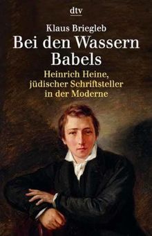 Bei den Wassern Babels: Heinrich Heine, jüdischer Schriftsteller in der Moderne