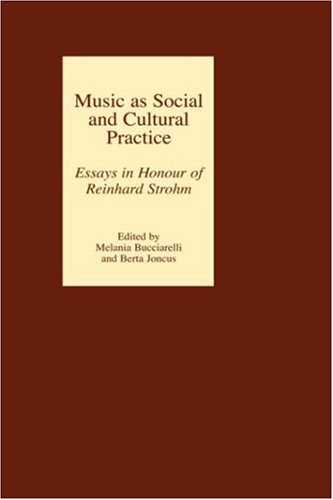 Bucciarelli, M: Music as Social and Cultural Practice - Essa: Essays in Honour of Reinhard Strohm