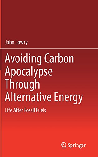 Avoiding Carbon Apocalypse Through Alternative Energy: Life After Fossil Fuels