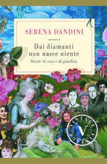 Dai diamanti non nasce niente. Storie di vita e di giardini