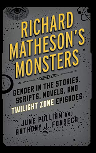 Richard Matheson's Monsters: Gender in the Stories, Scripts, Novels, and Twilight Zone Episodes (Studies in Supernatural Literature)