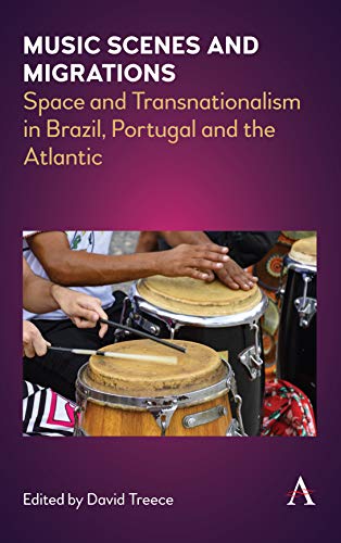 Music Scenes and Migrations: Space and Transnationalism in Brazil, Portugal and the Atlantic (Anthem Brazilian Studies, Band 1)