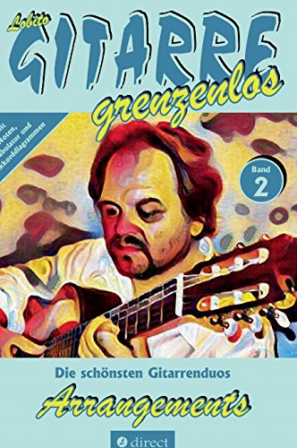 Arrangements: Die schönsten Bearbeitungen für zwei Gitarren von Lobito, Band 2 (Lobito - GITARRE grenzenlos)