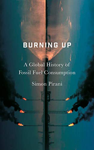 Simon Pirani Burning Up, A Global History Of Fossil Fuel Consumption