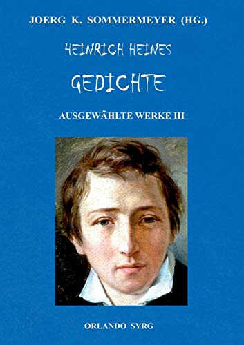 Heinrich Heines Gedichte. Ausgewählte Werke III: Buch der Lieder, Neue Gedichte, Aus den Jahren 1853 und 1854; Sonstiges / Posthum (Orlando Syrg Taschenbuch: ORSYTA)