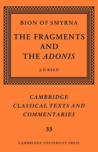 Bion of Smyrna: The Fragments and the Adonis (Cambridge Classical Texts and Commentaries, Band 33)