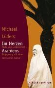 Im Herzen Arabiens: Stolz und Leidenschaft - Begegnung mit einer zerrissenen Kultur (HERDER spektrum)