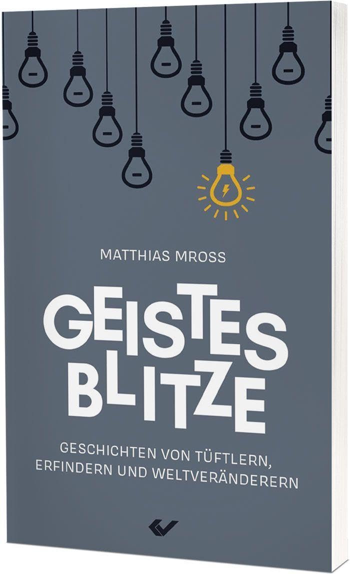 Geistesblitze: Geschichten von Tüftlern, Erfindern und Weltveränderern