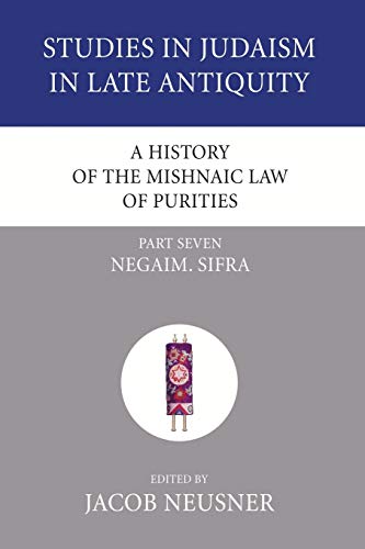 A History of the Mishnaic Law of Purities, Part 7: Negaim. Sifra (Studies in Judaism in Late Antiquity, Band 6)