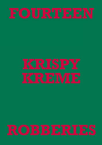 FOURTEEN KRISPY KREME ROBBERIES