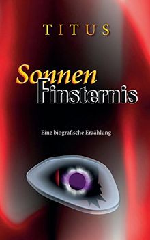 SonnenFinsternis: Eine biografische Erzählung