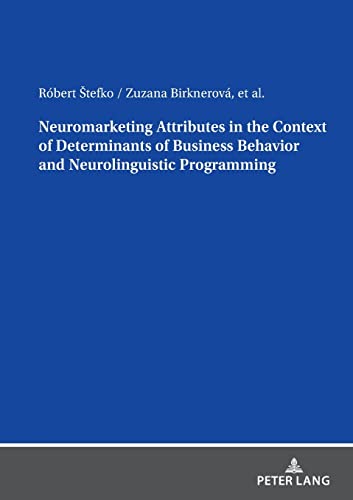 Neuromarketing Attributes in the Context of Determinants of Business Behavior and Neurolinguistic Programming