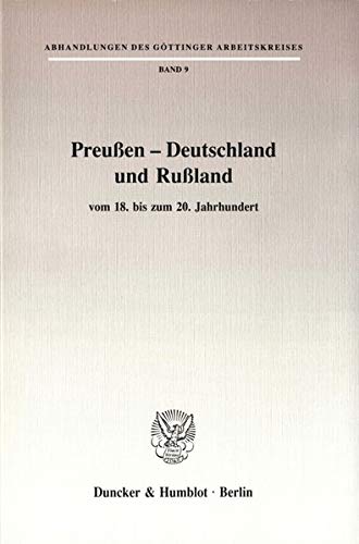 Preußen - Deutschland und Rußland: vom 18. bis zum 20. Jahrhundert. (Abhandlungen des Göttinger Arbeitskreises)