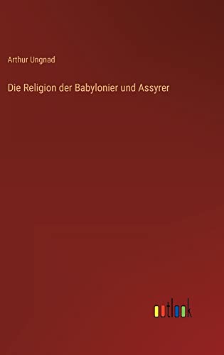 Die Religion der Babylonier und Assyrer