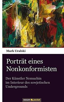 Porträt eines Nonkonformisten: Der Künstler Nemuchin im Interieur des sowjetischen Undergrounds. by Mark Uralski | Book | condition very good