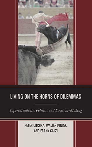 Living on the Horns of Dilemmas: Superintendents, Politics, and Decision-Making