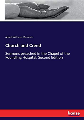 Church and Creed: Sermons preached in the Chapel of the Foundling Hospital. Second Edition