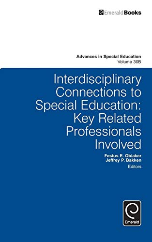 Interdisciplinary Connections to Special Education: Key Related Professionals Involved (Advances in Special Education, 30B)