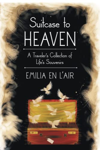 Suitcase to Heaven: A Traveler’s Collection of Life’s Souvenirs