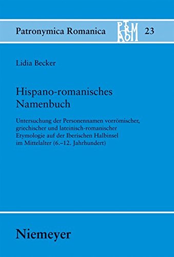 Hispano-romanisches Namenbuch: Untersuchung der Personennamen vorrömischer, griechischer und lateinisch-romanischer Etymologie auf der Iberischen ... Jahrhundert) (Patronymica Romanica, Band 23)