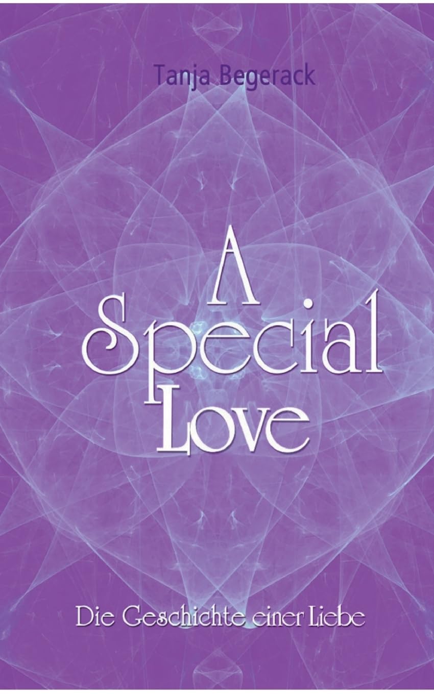 A Special Love: Die Geschichte einer Liebe – Ein Ratgeber voller Herz und Weisheit (A Special Life)