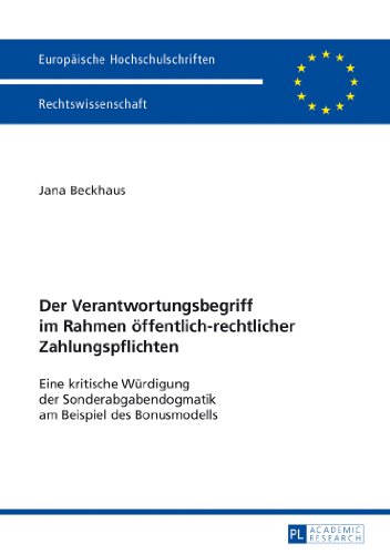 Der Verantwortungsbegriff im Rahmen öffentlich-rechtlicher Zahlungspflichten: Eine kritische Würdigung der Sonderabgabendogmatik am Beispiel des ... / Publications Universitaires Européennes)