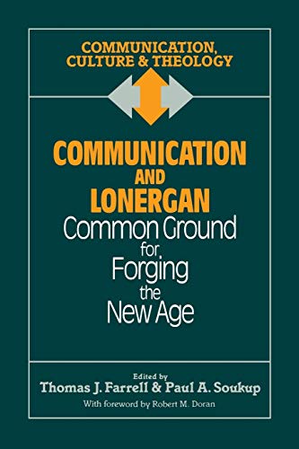 Communication and Lonergan: Common Ground for Forging the New Age (Communication, Culture & Theology)